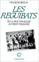 Couverture du livre « Les réguibats ; de la paix francaise au front Polisario » de Francois Beslay aux éditions Editions L'harmattan