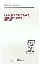 Couverture du livre « La Maladie Grave, une Épreuve de Vie » de Marie-Pierre Ollivier aux éditions Editions L'harmattan