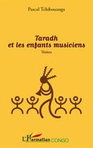 Couverture du livre « Taradh et les enfants musiciens » de Pascal Tchibouanga aux éditions L'harmattan