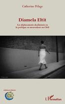 Couverture du livre « Diamela Eltit ; les déplacements du féminin ou la poétique en mouvement au Chili » de Catherine Pelage aux éditions L'harmattan