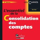 Couverture du livre « L'essentiel de la consolidation des comptes (2e édition) » de Eric Tort aux éditions Gualino