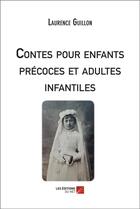 Couverture du livre « Contes pour enfants précoces et adultes infantiles » de Laurence Guillon aux éditions Editions Du Net