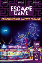 Couverture du livre « Escape game : prisonniers de la fête foraine » de Remi Prieur et Melanie Vives et Melissa Foucher aux éditions Mango
