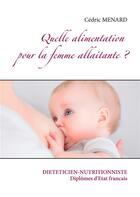 Couverture du livre « Quelle alimentation pour la femme allaitante? » de Cedric Menard aux éditions Books On Demand