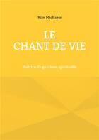 Couverture du livre « Le Chant de Vie : Matrice de guérison spirituelle » de Michaels Kim aux éditions Books On Demand