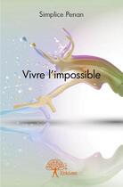 Couverture du livre « Vivre l'impossible » de Simplice Penan aux éditions Edilivre