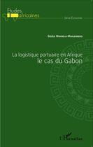 Couverture du livre « Logistique portuaire en Afrique ; le cas du Gabon » de Makiela Magambou Gis aux éditions Editions L'harmattan