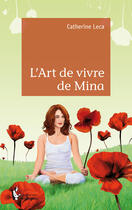 Couverture du livre « L'art de vivre de Mina » de Catherine Leca aux éditions Societe Des Ecrivains