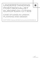 Couverture du livre « Understanding post-socialist european cities ; case studies in urban planning and design » de Melinda Benko et Kernelia Kissfazekas aux éditions L'harmattan