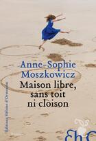Couverture du livre « Maison libre, sans toit ni cloison » de Anne-Sophie Moszkowicz aux éditions Heloise D'ormesson