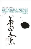 Couverture du livre « Les non-pensées d'un maître zen t.2 ; un jour, une vie » de Taikan Jyoji aux éditions Almora