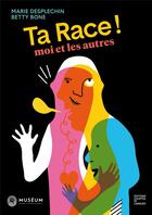 Couverture du livre « Ta race ! moi et les autres » de Betty Bone et Marie Desplechin aux éditions Courtes Et Longues