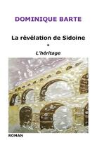 Couverture du livre « La révélation de Sidoine ; l'héritage » de Dominique Barte aux éditions Iggybook