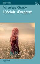 Couverture du livre « L'éclair d'argent » de Veronique Chauvy aux éditions Feryane