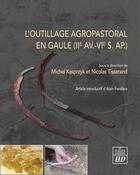 Couverture du livre « L'outillage agropastoral en Gaule (IIe av.-VIe s. ap) » de Michel Kasprzyk et Nicolas Tisserand aux éditions Pu De Dijon