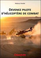 Couverture du livre « Devenez pilote d'hélicoptère de combat » de Malaury Viardot aux éditions Cepadues