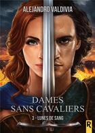 Couverture du livre « Dames sans cavaliers : 3 - Lunes de sang » de Alejandro Valdivia aux éditions Rebelle