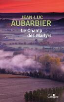 Couverture du livre « Le champ des martyrs » de Jean-Luc Aubarbier aux éditions Gabelire