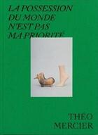 Couverture du livre « La possession du monde n'est pas ma priorité » de Theo Mercier aux éditions Dilecta