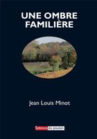 Couverture du livre « Une ombre familière » de Jean Louis Minot aux éditions Editions Du Poutan