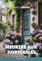 Couverture du livre « Meurtre aux hortensias » de France Gilbert aux éditions Hugo Stern