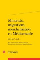 Couverture du livre « Minorités, migrations, mondialisation en Méditerranée : XIVe-XVIe siècle » de  aux éditions Classiques Garnier