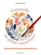 Couverture du livre « L'aquarelle en pleine conscience : Se connecter à la nature en pratiquant l'aquarelle » de Inga Buividavice aux éditions Marabout