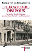 Couverture du livre « L'hécatombe des fous ; la famine dans les hôpitaux psychiatriques français sous l'occupation » de Isabelle Von Bueltzingsloewen aux éditions Aubier