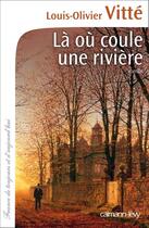 Couverture du livre « Là où coule une rivière » de Louis-Olivier Vitte aux éditions Calmann-levy