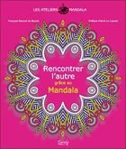 Couverture du livre « Les ateliers mandala ; rencontrer l'autre grâce au mandala » de Francois Renouf De Boyrie aux éditions Dangles