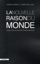 Couverture du livre « La nouvelle raison du monde » de Pierre Dardot aux éditions La Decouverte