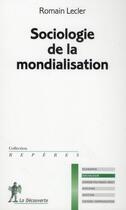 Couverture du livre « Sociologie de la mondialisation » de Romain Lecler aux éditions La Decouverte