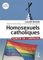 Couverture du livre « Homosexuels catholiques : sortir de l'impasse » de Claude Besson aux éditions Editions De L'atelier