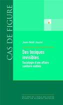 Couverture du livre « Des toxiques invisibles ; sociologie d'une affaire sanitaire oubliée » de Jean-Noel Jouzel aux éditions Ehess