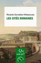 Couverture du livre « Les cités romaines » de Ricardo Gonzalez-Villaescusa aux éditions Que Sais-je ?