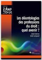 Couverture du livre « Les déontologies des professions du droit : quel avenir ? » de Fonds Lamy aux éditions Wolters Kluwer