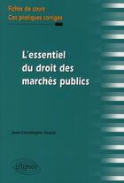Couverture du livre « L'essentiel du droit des marchés publics ; fiches de cours et cas pratiques corrigés » de Duval J-C. aux éditions Ellipses