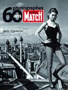 Couverture du livre « Paris Match ; 60 ans, 60 photographes » de Benoit Gysembergh aux éditions La Martiniere