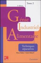 Couverture du livre « Génie industriel alimentaire Tome 2 ; techniques séparatives (2e édition) (2e édition) » de Pierre Mafart et Emile Beliard aux éditions Tec Et Doc