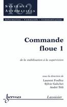 Couverture du livre « Commande floue 1 : de la stabilisation à la supervision » de Foulloy Laurent aux éditions Hermes Science