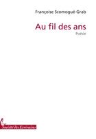Couverture du livre « Au fil des ans » de Scomogue-Grab Franco aux éditions Societe Des Ecrivains