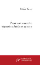 Couverture du livre « Pour une nouvelle mentalite fiscale et sociale » de Philippe Cancy aux éditions Le Manuscrit