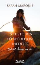 Couverture du livre « 15 histoires d'expédition inédites qui ont changé ma vie » de Sarah Marquis aux éditions Michel Lafon