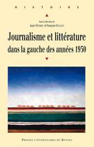 Couverture du livre « Journalisme et littérature dans la gauche des années 1930 » de Anne Mathieu et Francois Ouellet aux éditions Presses Universitaires De Rennes