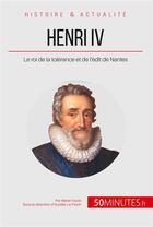 Couverture du livre « Henri IV ; le roi de la tolérance et de l'édit de Nantes » de Faure Marie aux éditions 50minutes.fr