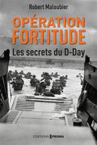 Couverture du livre « Operation fortitude - les secrets du d day » de Robert Maloubier aux éditions Prisma