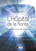 Couverture du livre « L'hôpital de la honte ; témoignage d'un aide-soignant » de Diana Josselin aux éditions Elzevir