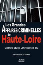 Couverture du livre « Les grandes affaires criminelles de Haute-Loire » de Christophe Bouyer et Jean-Christophe Belz aux éditions De Boree