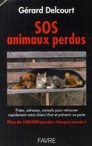 Couverture du livre « SOS animaux perdus ; pistes, adresses, conseils pour retrouver rapidement votre chien/chat et prévenir sa perte » de Gerard Delcourt aux éditions Favre