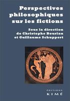 Couverture du livre « Perspectives philosophiques sur les fictions » de Christophe Bouriau et Guillaume Schuppert aux éditions Kime